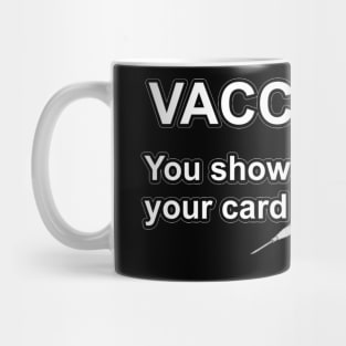 Vaccinated! You show me your card I'll show you mine Mug